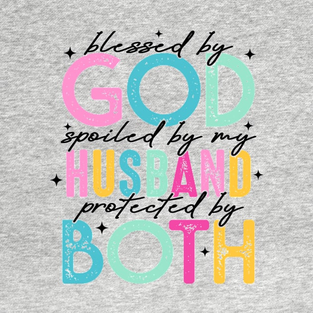 Blessed By God, Spoiled By My Husband, Protected By Both, Funny Wife by CrosbyD